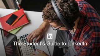 The Student’s Guide to LinkedIn
 