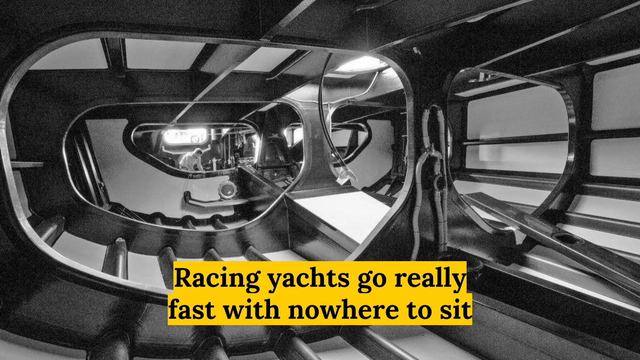 Racing yachts go really
fast with nowhere to sit
 