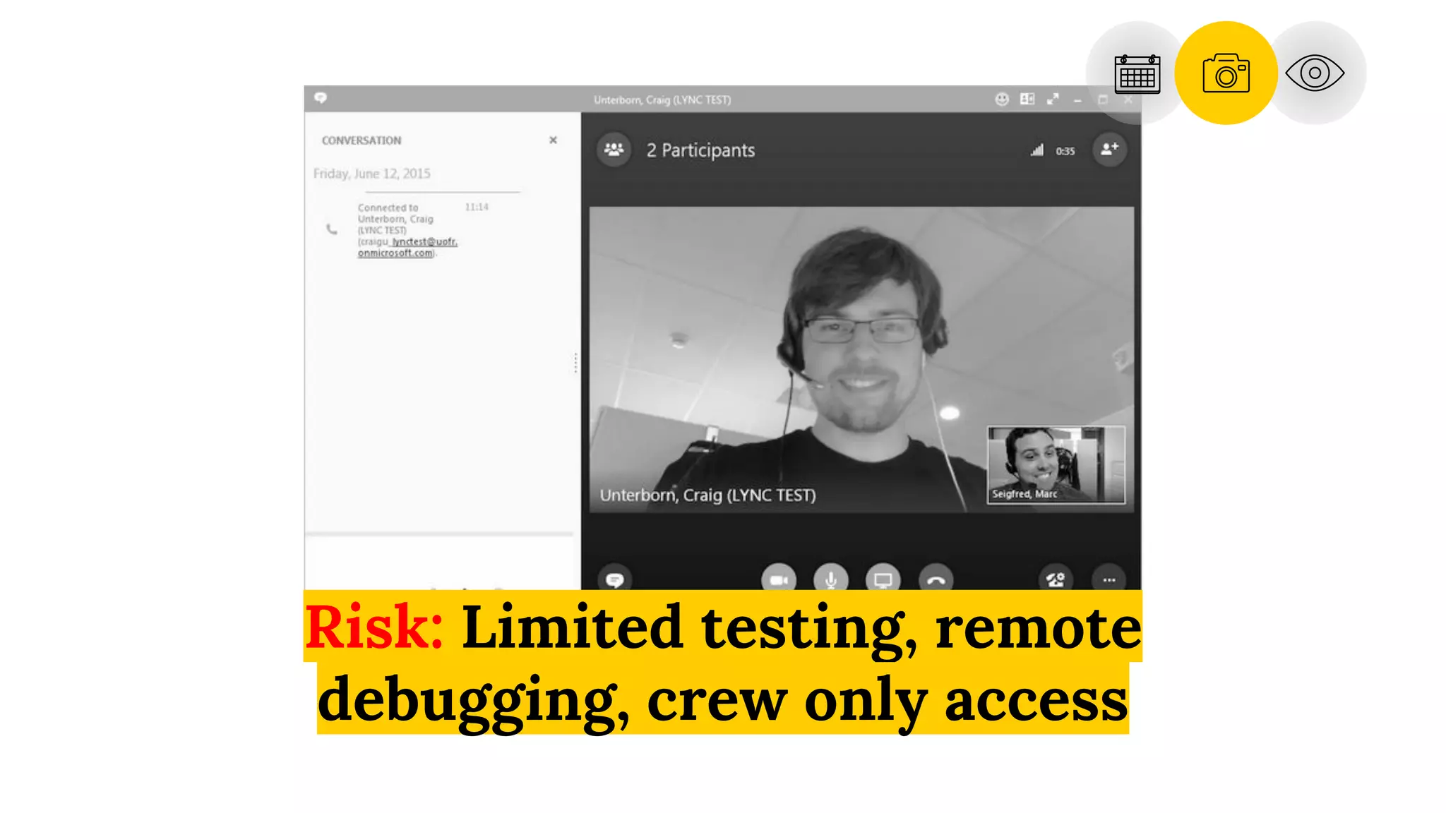 Risk: Limited testing, remote
debugging, crew only access
 