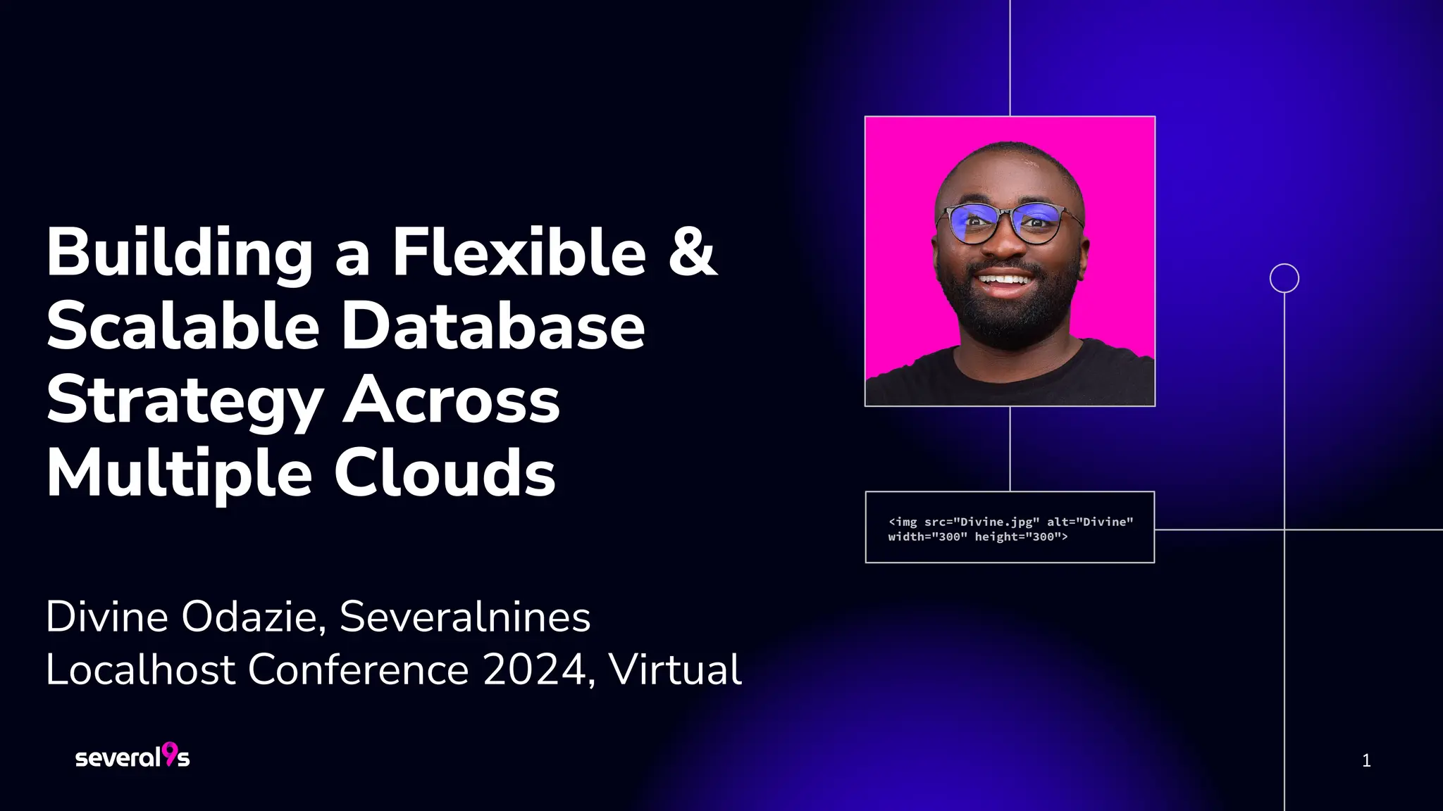 1
1
Building a Flexible &
Scalable Database
Strategy Across
Multiple Clouds
Divine Odazie, Severalnines
Localhost Conference 2024, Virtual
<img src="Divine.jpg" alt="Divine"
width="300" height="300">
 