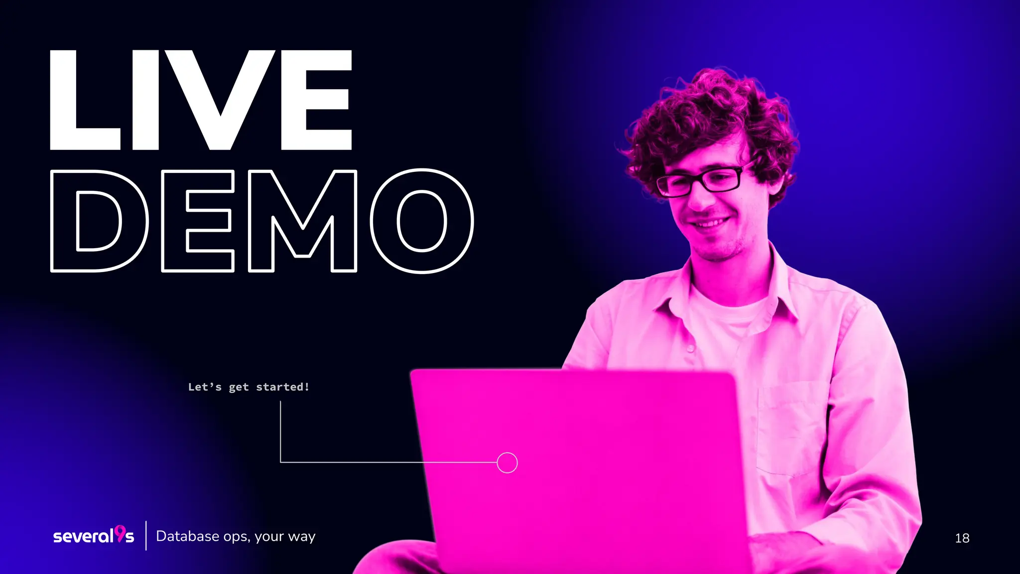 18
Let’s get started!
Database ops, your way
 