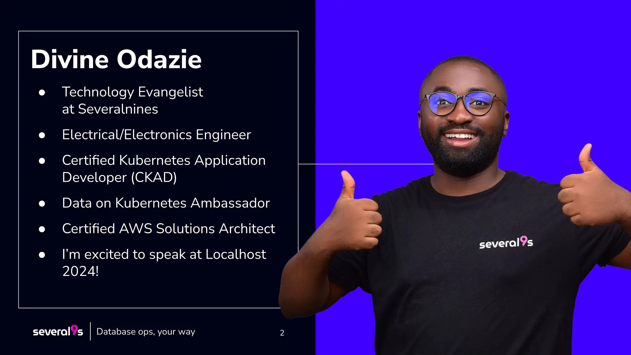2
2
Divine Odazie
● Technology Evangelist
at Severalnines
● Electrical/Electronics Engineer
● Certiﬁed Kubernetes Application
Developer (CKAD)
● Data on Kubernetes Ambassador
● Certiﬁed AWS Solutions Architect
● I’m excited to speak at Localhost
2024!
Database ops, your way
 