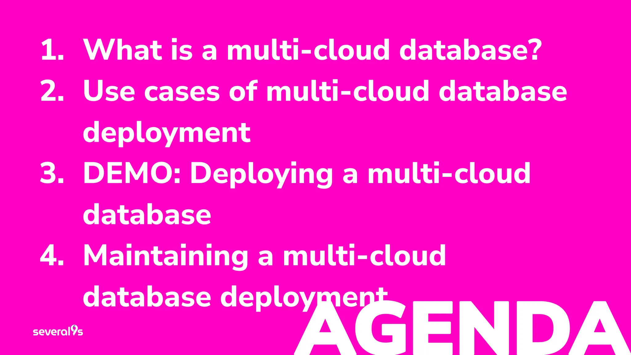 3
1. What is a multi-cloud database?
2. Use cases of multi-cloud database
deployment
3. DEMO: Deploying a multi-cloud
database
4. Maintaining a multi-cloud
database deployment
 