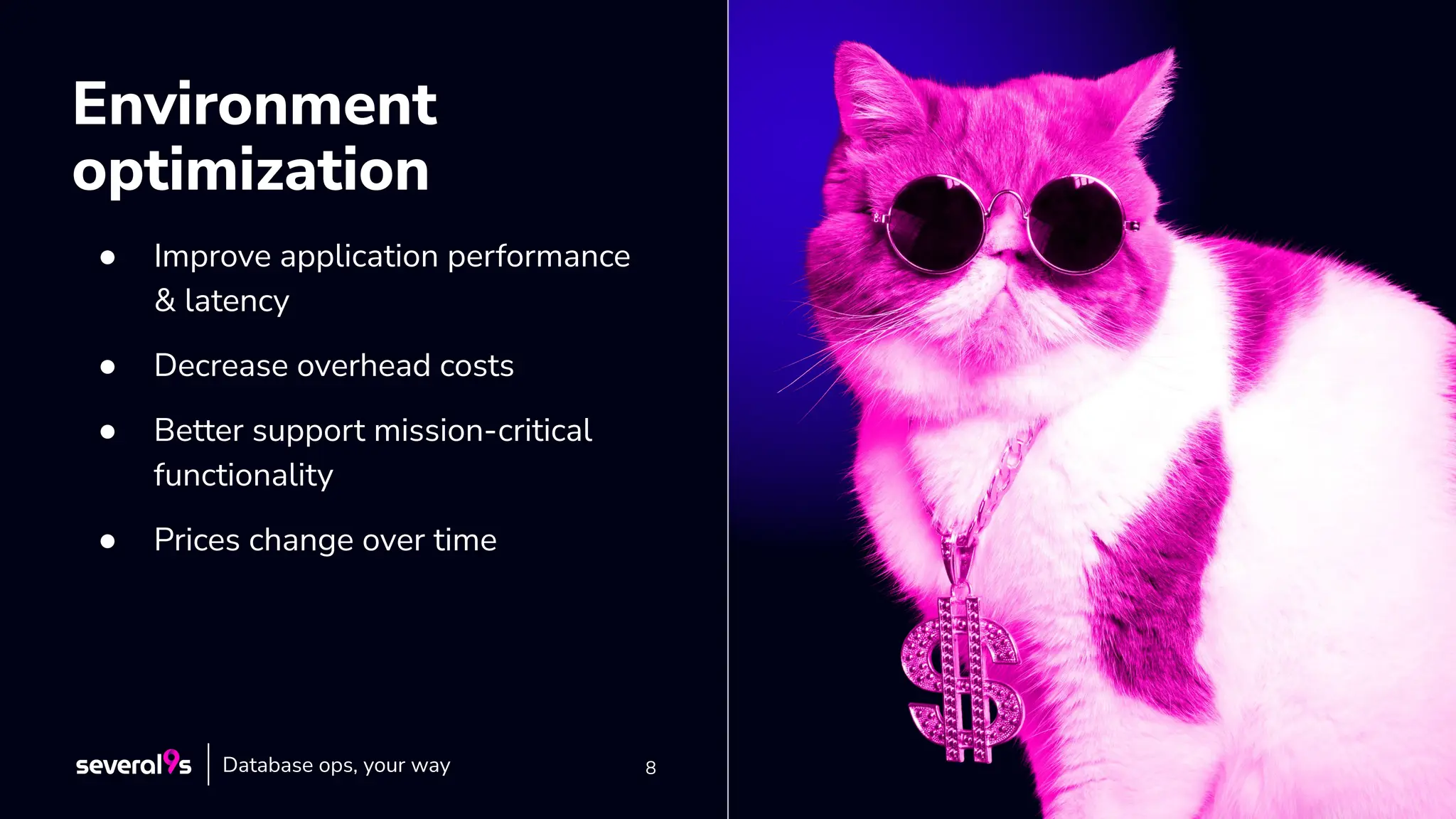 8
8
Environment
optimization
● Improve application performance
& latency
● Decrease overhead costs
● Better support mission-critical
functionality
● Prices change over time
Database ops, your way
 
