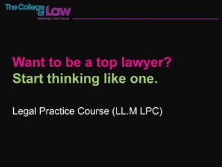 Want to be a top lawyer?
Start thinking like one.

Legal Practice Course (LL.M LPC)
 