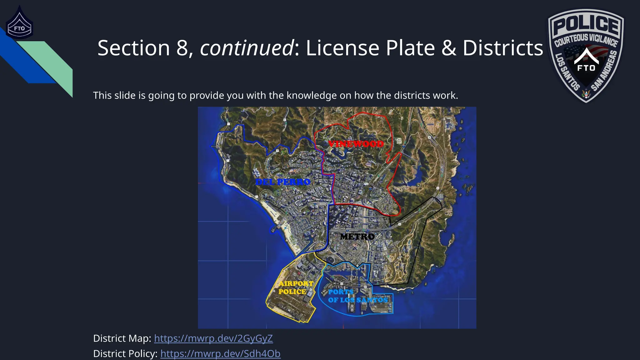 Section 8, continued: License Plate & Districts
This slide is going to provide you with the knowledge on how the districts work.
District Map: https://mwrp.dev/2GyGyZ
District Policy: https://mwrp.dev/Sdh4Ob
 