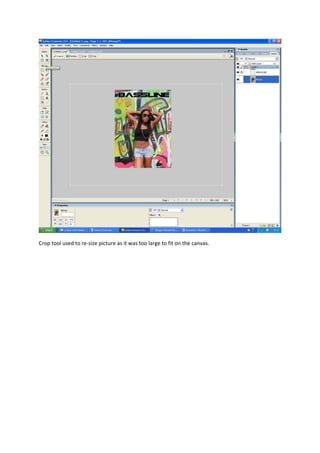 Crop tool used to re-size picture as it was too large to fit on the canvas.
 