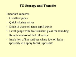 FO Storage and Transfer

Important concerns
• Overflow pipes
• Quick-closing valves
• Drain to waste oil tanks (spill tray...