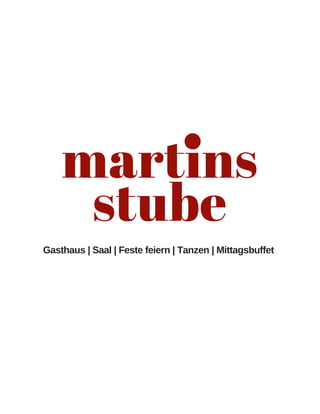 martins
stube
Gasthaus | Saal | Feste feiern | Tanzen | Mittagsbuffet
 