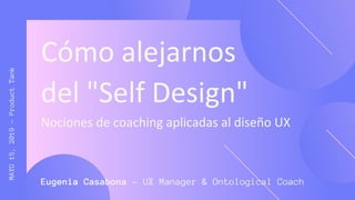 MAYO15,2019-ProductTank
Eugenia Casabona - UX Manager & Ontological Coach
 
