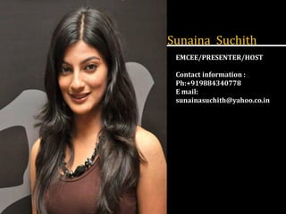 Sunaina Suchith
EMCEE/PRESENTER/HOST

Contact information :
Ph:+919884340778
E mail:
sunainasuchith@yahoo.co.in

 