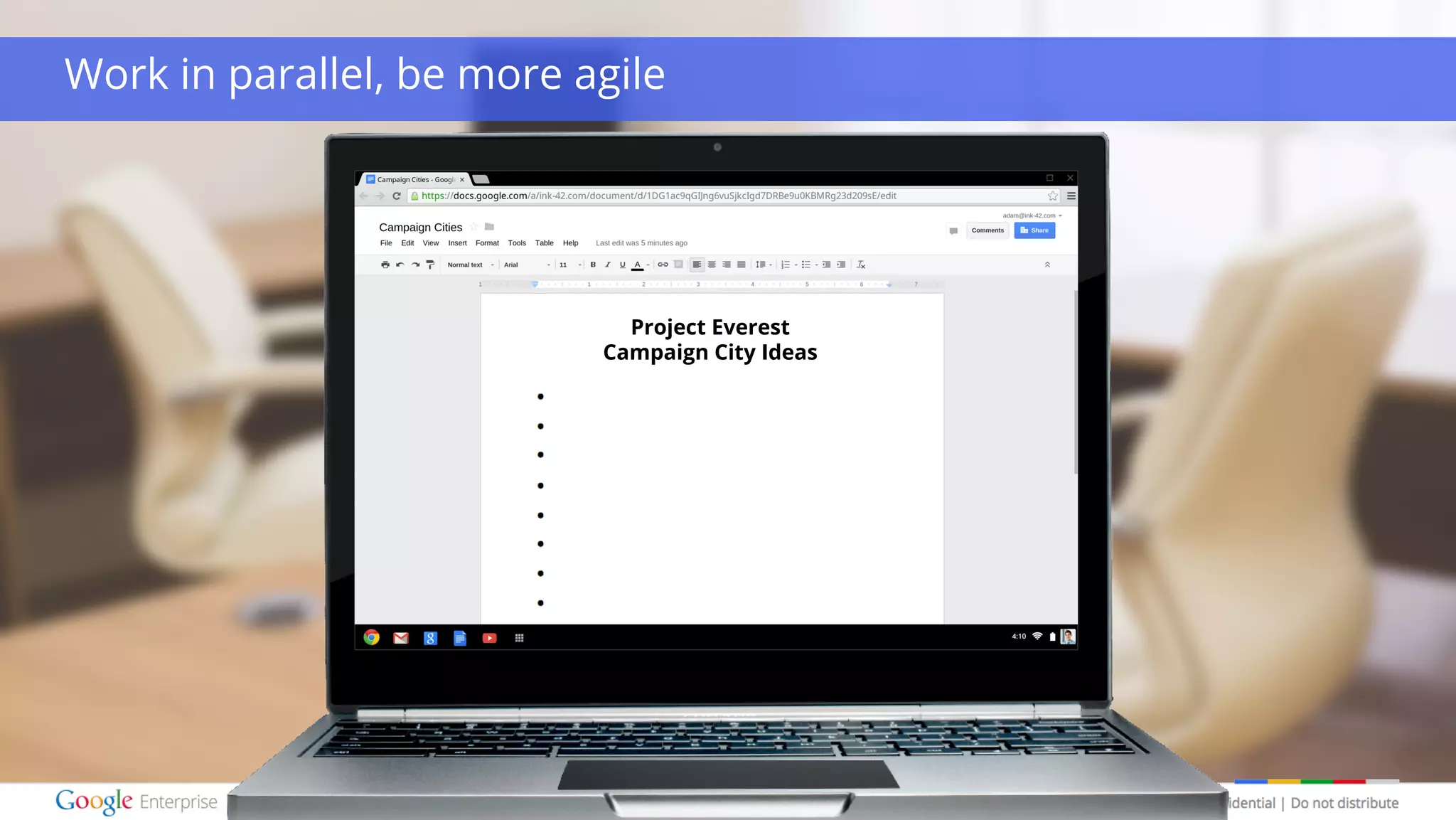 Google confidential | Do not distribute
Work in parallel, be more agile
Project Everest
Campaign City Ideas
 