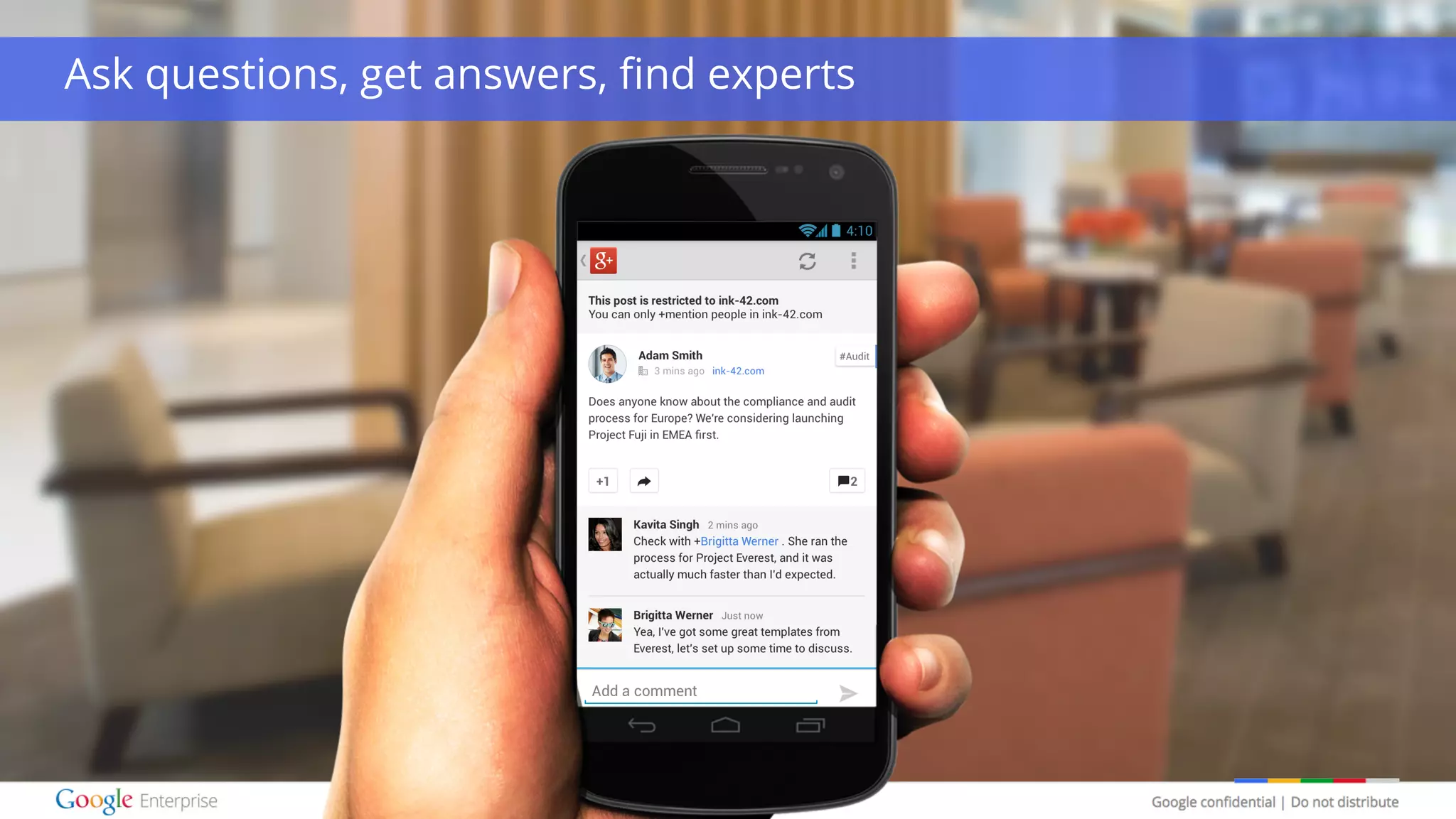 Google confidential | Do not distribute
Ask questions, get answers, find experts
 