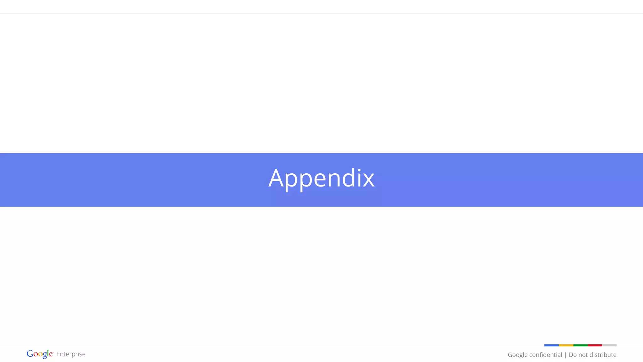 Google confidential | Do not distribute
Appendix
 