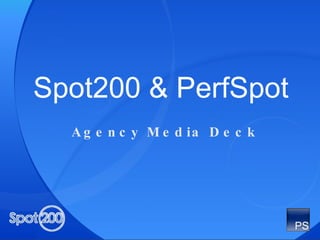 Spot200 & PerfSpot Agency Media Deck 