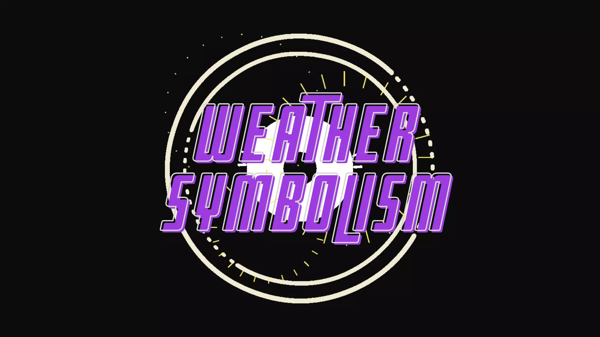 WEATHER
WEATHER
SYMBOLISM
SYMBOLISM
 