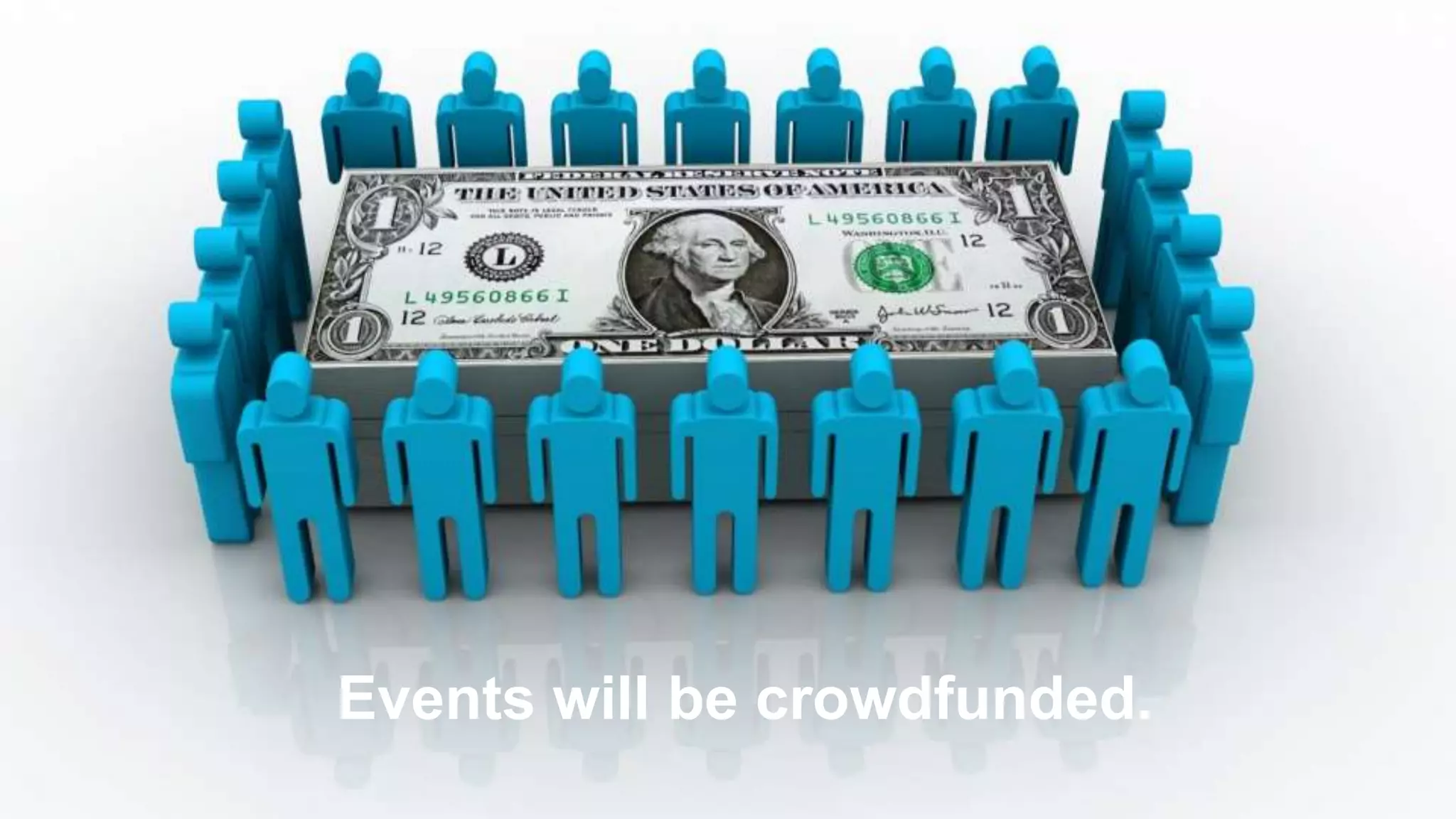 Events will be crowdfunded.
 