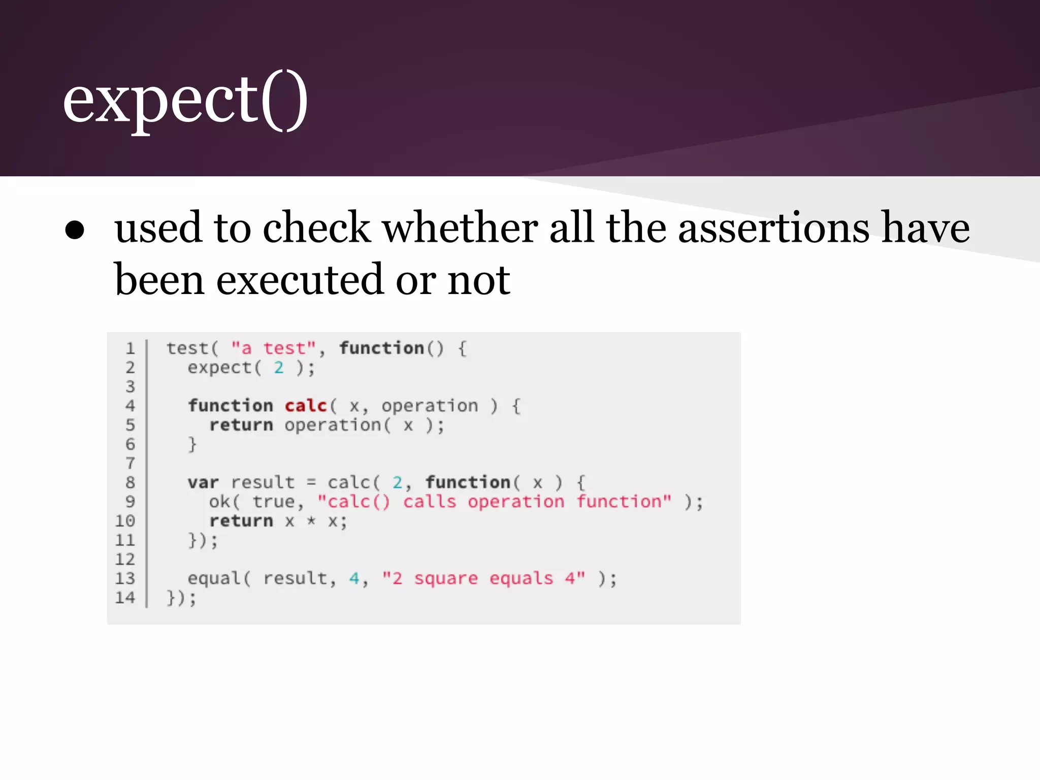 expect() ● used to check whether all the assertions have been executed or not 