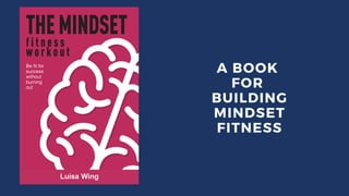 A BOOK
FOR
BUILDING
MINDSET
FITNESS
 
