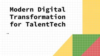 Modern Digital
Transformation
for TalentTech
 