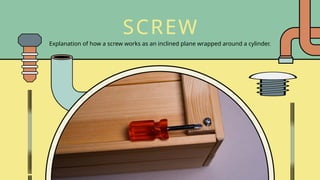Explanation of how a screw works as an inclined plane wrapped around a cylinder.
SCREW
 
