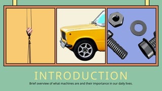 INTRODUCTION
Brief overview of what machines are and their importance in our daily lives.
 