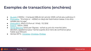 Paris 2021 #seocamp
Cycle NDD
Exemples de transactions (enchères)
22
● XL.com (+NDDs + marques) 686,4k (en janvier 2020, a...