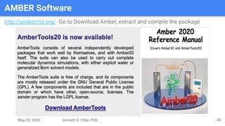 May 25, 2020 Girinath G. Pillai, PhD
AMBER Software
40
http://ambermd.org/ Go to Download Amber, extract and compile the package
 