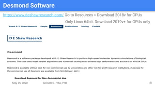 May 25, 2020 Girinath G. Pillai, PhD
Desmond Software
41
https://www.deshawresearch.com/ Go to Resources > Download 2018v for CPUs
Only Linux 64bit. Download 2019v+ for GPUs only
 
