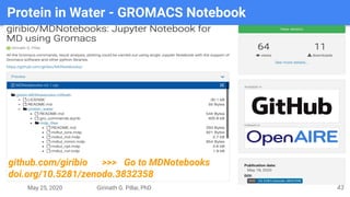 May 25, 2020 Girinath G. Pillai, PhD
Protein in Water - GROMACS Notebook
43
github.com/giribio >>> Go to MDNotebooks
doi.org/10.5281/zenodo.3832358
 