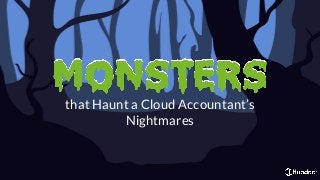 that Haunt a Cloud Accountant’s
Nightmares
 