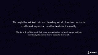 Through the wicked rain and howling wind, cloud accountants
and bookkeepers across the land slept soundly.
Thanks to the e...