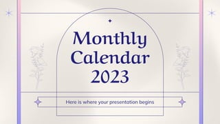 Here is where your presentation begins
Monthly
Calendar
2023
 
