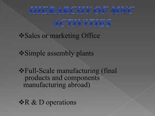 PROCESS OF EVOLUTION MNCs did not merge overnight.           			 Domestic firms after going through various stages of the evolution process, qualify for being called as an MNC.                                            The process of evolution can broadly  be  grouped   in  three successive stages. They are:Trade