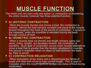 MUSCLE FUNCTIONMUSCLE FUNCTION
The motor unit can carry only one action i.e. contraction or shortening,The motor unit can ...