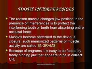TOOTH INTERFERENCESTOOTH INTERFERENCES
 The reason muscle changes jaw position in theThe reason muscle changes jaw positi...