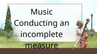 Incomplete Measure Notes Copy of Music 6 conducting. Lesson in MAPEH | PPTX