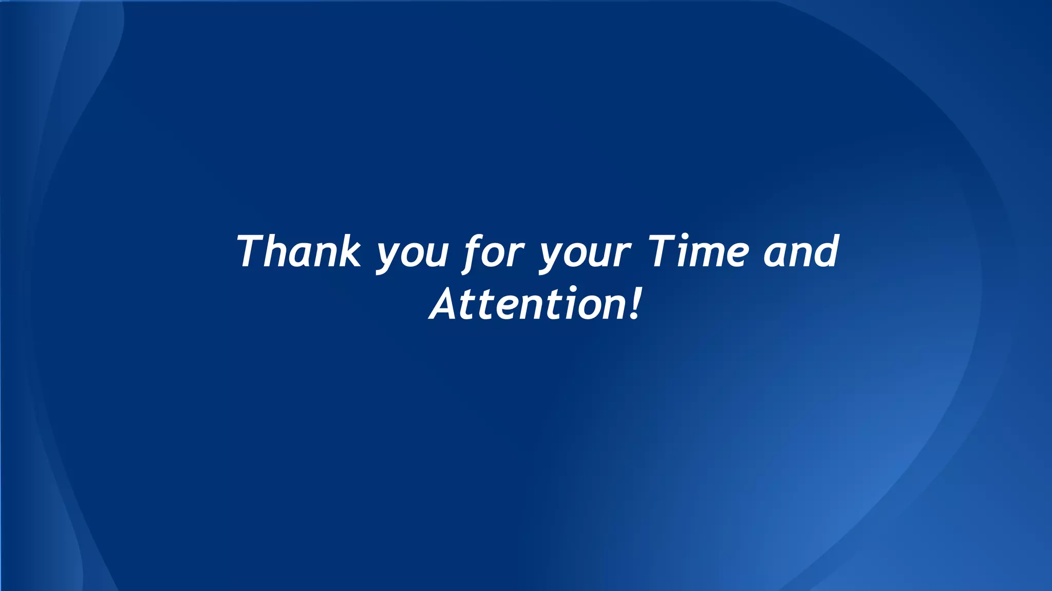 Thank you for your Time and
Attention!
 