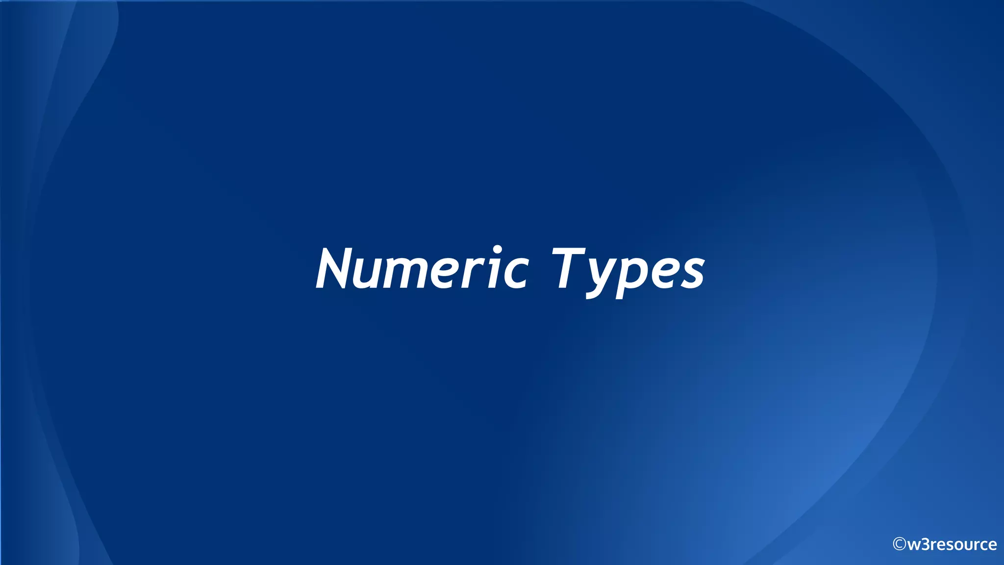 ©w3resource
Numeric Types
 