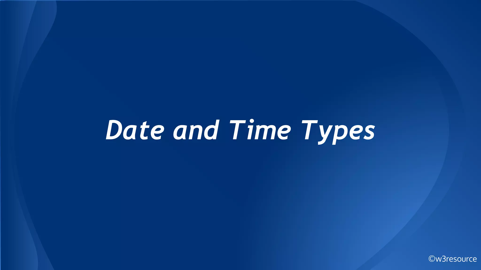 ©w3resource
Date and Time Types
 