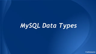 MySQL Data Types
©w3resource
 