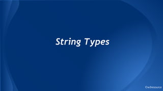 ©w3resource
String Types
 