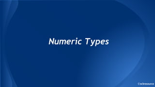 ©w3resource
Numeric Types
 