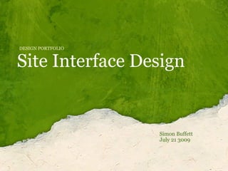 Site Interface Design Simon Buffett  July 21 3009 DESIGN PORTFOLIO 