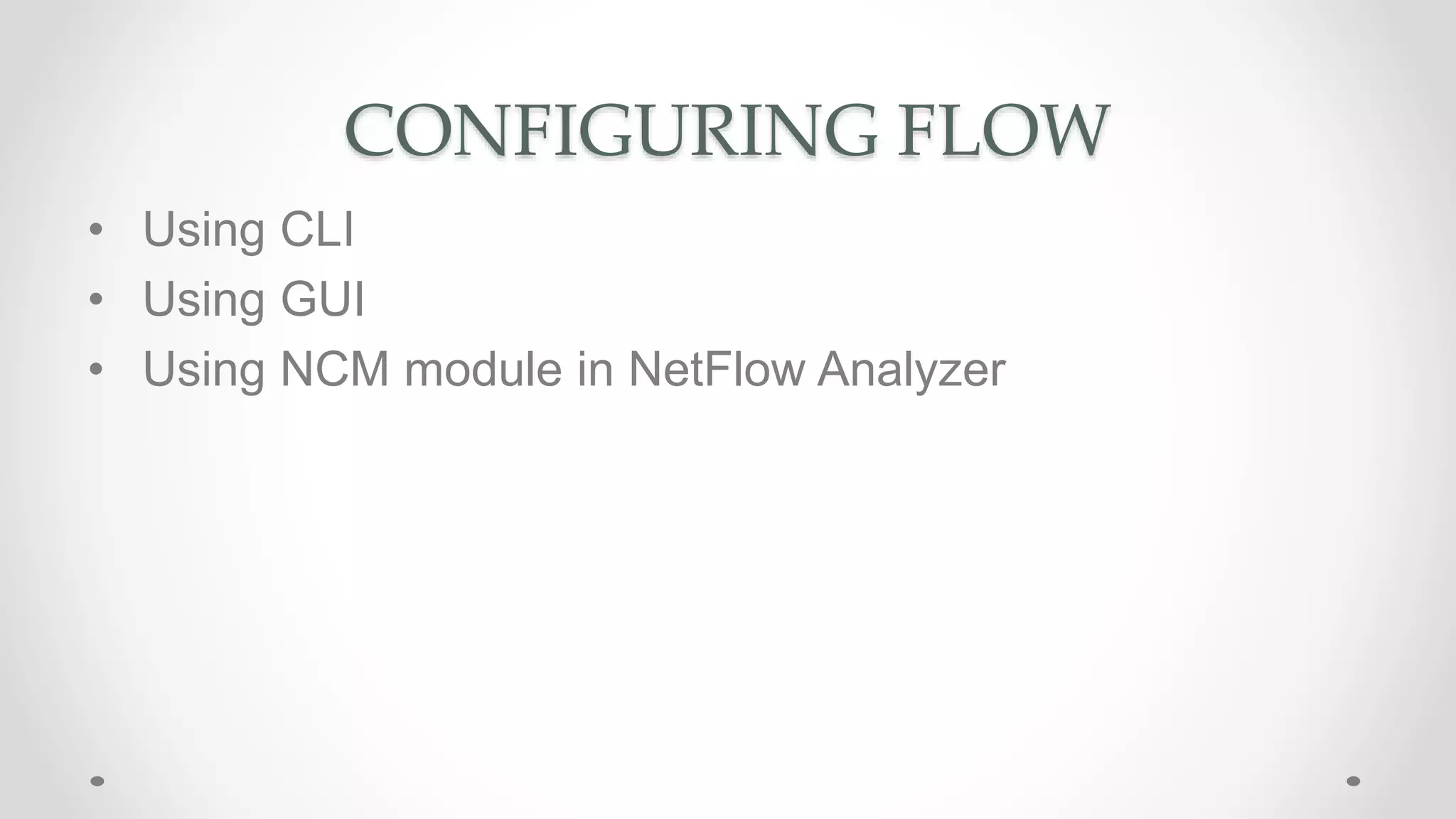 CONFIGURING FLOW
• Using CLI
• Using GUI
• Using NCM module in NetFlow Analyzer
 