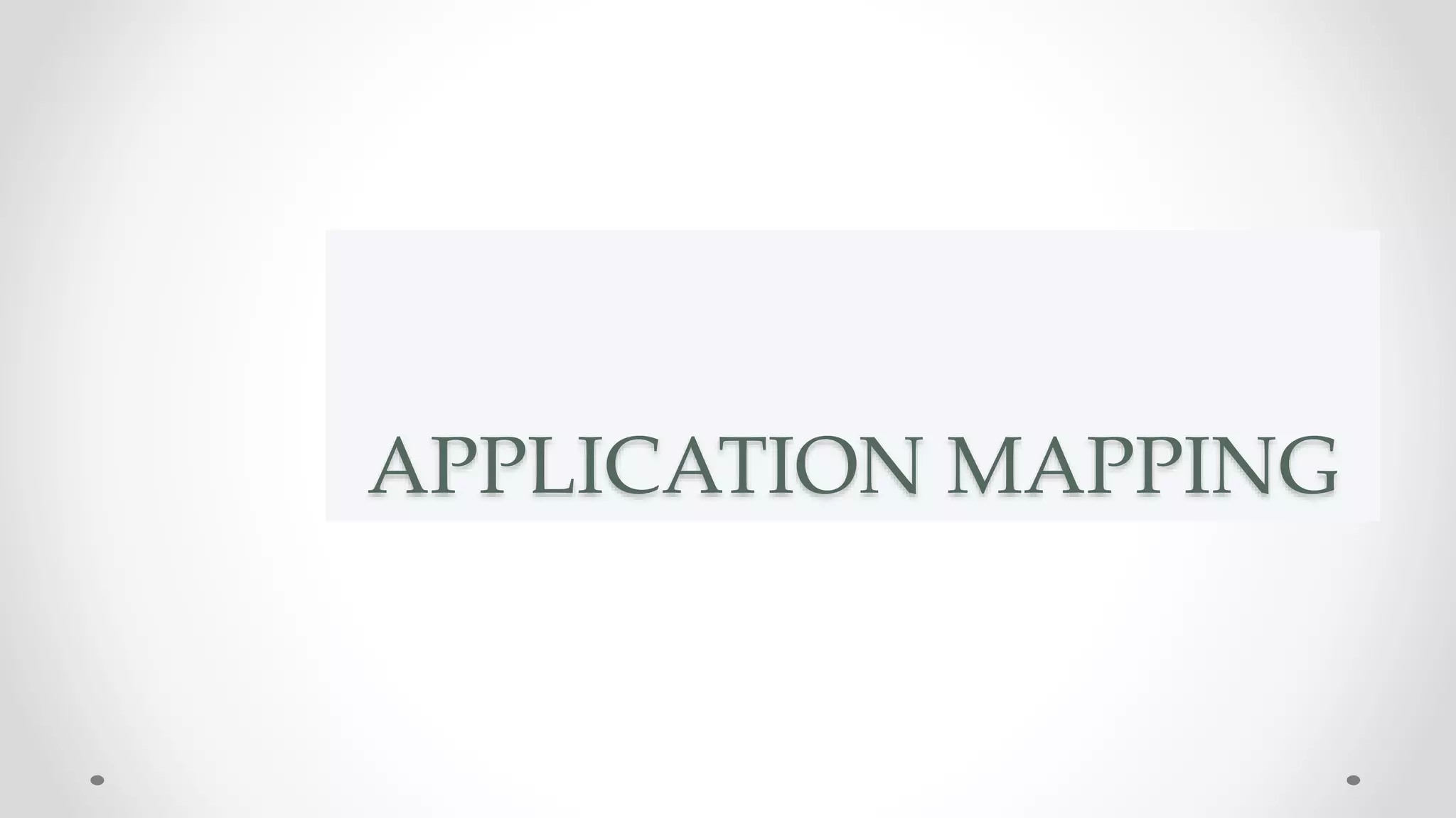APPLICATION MAPPING
 