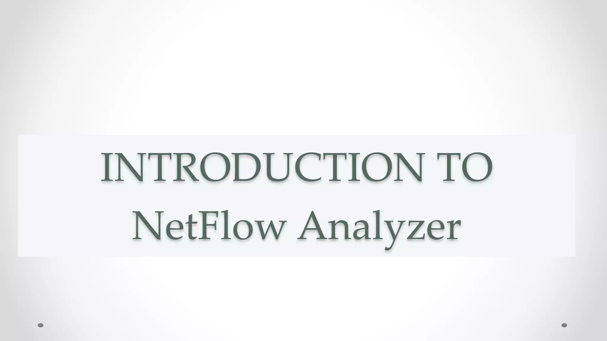 INTRODUCTION TO
NetFlow Analyzer
 