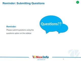 4
www.nexinfo.com 4
Reminder: Submitting Questions
Questions??
Reminder:
Please submit questions using the
questions option on the sidebar
 