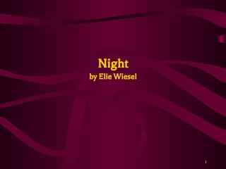 1
Night
by Elie Wiesel
 