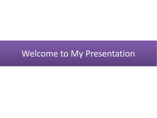 Welcome to My Presentation
 